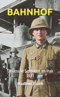 BAHNHOF: Deutsche Soldaten im Irak 1941 (In deutscher Sprache verfasst) (German Edition) B0HDT63TL4 Book Cover
