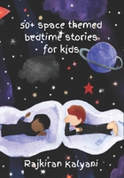 50 + Space themed bedtime stories for kids: Bedtime stories: Space-style B0BTYW181Q Book Cover