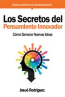 Los Secretos Del Pensamiento Innovador: Cómo generar nuevas ideas (Guías Prácticas de Autosuperación) 1640811648 Book Cover