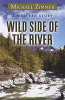 Wild Side of the River: A Western Story 1594149461 Book Cover
