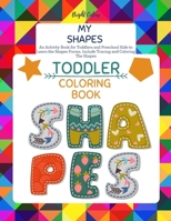 My Shapes Toddler Coloring Book: Fun Toddlers Coloring Book Numbers Colors Shapes Ages 2-4 & 5-8 An Activity Book for Toddlers and Preschool Kids to ... Shapes (Letters, Numbers & Shapes 3rd Book) 1086497597 Book Cover