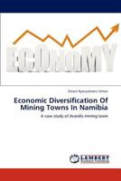 Economic Diversification Of Mining Towns In Namibia: A case study of Arandis mining town 3843379289 Book Cover