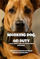 Working Dog, On Duty: A First Responder’s Field Guide to Service Dogs (Can I Pet That Dog?! Companion Guides) B0F73XFFT9 Book Cover
