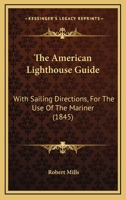 The American Lighthouse Guide: With Sailing Directions, For The Use Of The Mariner 1164873636 Book Cover