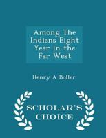 Among The Indians: Eight Years In The Far West 1858-1866 1019296658 Book Cover