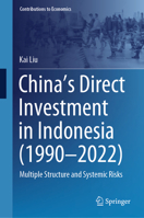 China’s Direct Investment in Indonesia (1990-2022): Multiple Structure and Systemic Risks (Contributions to Economics) 981977327X Book Cover