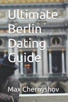 Ultimate Berlin Dating Guide (CITY GUIDES) B0FF4TBNC8 Book Cover