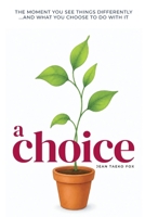 A Choice: The moment you see things differently... and what you choose to do with it B0H91W947D Book Cover