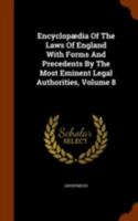 Encyclopædia Of The Laws Of England With Forms And Precedents By The Most Eminent Legal Authorities, Volume 8... 1145366481 Book Cover