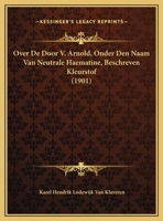 Over De Door V. Arnold, Onder Den Naam Van Neutrale Haematine, Beschreven Kleurstof 1169647758 Book Cover