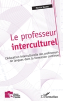 Le professeur interculturel: L'éducation interculturelle des professeurs de langues dans la formation continue (Enfance Éducation Et Société) (French Edition) 2343045976 Book Cover