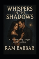 Whispers in the Shadows: A Love Bound by Danger and Deception B0F5WPS3KB Book Cover