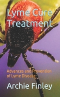 Lyme Cure Treatment: Advances and Prevention of Lyme Disease B0C9G77SMK Book Cover