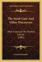 The Strait Gate And Other Discourses: With A Lecture On Thomas Carlyle 1165149796 Book Cover