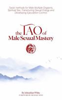 The Tao of Male Sexual Mastery: Taoist methods for Male Multiple Orgasms, Spiritual Sex, Transmuting Sexual Energy and Developing Ejaculation Control. B0H6KYST2P Book Cover