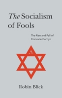 The Socialism of Fools (Part I): The Rise and Fall of Comrade Corbyn 1789556910 Book Cover