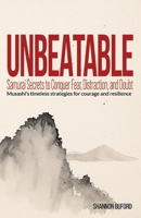 Unbeatable: Samurai Secrets to Conquer Fear, Distraction, and Doubt: Musashi's timeless strategies for courage and resilience B0FTKJ1P5P Book Cover