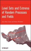 Level Sets and Extrema of Random Processes and Fields 0470409339 Book Cover