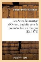 Les Actes Des Martyrs D'Orient, Traduits Pour La Premia]re Fois En Franaais, (A0/00d.1871) 2012691358 Book Cover