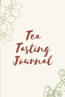 Tea Tasting Journal: Track and Rate Tea Varieties Journal: Gift For Tea Drinkers Aroma and Taste Steeping Time and Temperature Green White Oolong County of Origin Fun Flavors Infused 1702130959 Book Cover