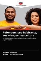 Palenque, ses habitants, ses visages, sa culture: La photographie comme facteur de transformation psychosociale 6203209260 Book Cover