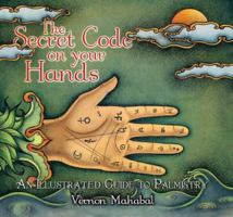 The Secret Code on Your Hands: An Illustrated Guide to Palmistry 1601090048 Book Cover