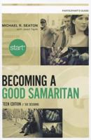 Start Becoming a Good Samaritan Teen Edition Participant's Guide: Six Sessions 0310892597 Book Cover