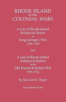 Rhode Island in the Colonial Wars A List of Rhode Island Soldiers and Sailors in King George's War, 1740-1748, and A List of Rhode Island Soldiers and Sailors in the Old French & Indian War, 1755-1762 9389247489 Book Cover