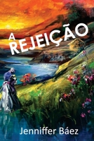 A REJEIÇÃO (Portuguese Edition) B0DVSLVW83 Book Cover