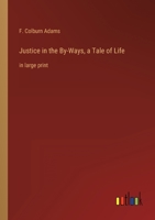 Justice in the By-Ways, a Tale of Life: in large print 3368336800 Book Cover