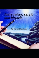 Entre raíces, surgió una historia B0CFCYN5NZ Book Cover