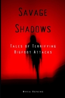 Savage Shadows: Tales of Terrifying Bigfoot Attacks B0C9G3V73P Book Cover