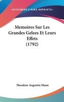 Memoires Sur Les Grandes Gelees Et Leurs Effets (1792) 1274795664 Book Cover
