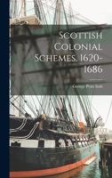 Scottish Colonial Schemes 1620 - 1686 1016728506 Book Cover