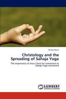 Christology and the Spreading of Sahaja Yoga: The importance of Jesus Christ for conversion to Sahaja Yoga movement 3845434481 Book Cover