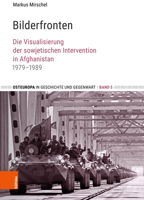Bilderfronten: Die Visualisierung Der Sowjetischen Intervention in Afghanistan 1979-1989 3412514950 Book Cover