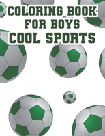 Coloring Book For Boys Cool Sports: Childrens Coloring And Tracing Activity Book, Sports Designs And Illustrations To Color B08HGPPNBZ Book Cover