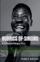 Rubrics of Singing: a Compass for Vocalists B0DT7L981L Book Cover