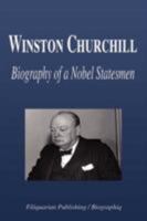 Winston Churchill - Biography of a Nobel Statesmen 1599861666 Book Cover
