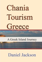 Chania Tourism Greece: A Greek Island Journey B0DPR4MSJP Book Cover