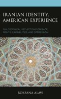 Iranian Identity, American Experience: Philosophical Reflections on Race, Rights, Capabilities, and Oppression 1498575110 Book Cover