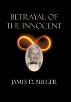 Betrayal of the Innocent 1449036368 Book Cover