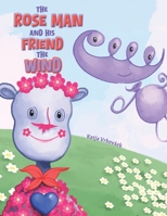 The Rose Man and His Friend the Wind 1035839555 Book Cover
