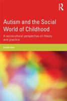 Autism and the Social World of Childhood: A Sociocultural Perspective on Theory and Practice 0415838347 Book Cover