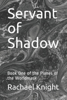 Servant of Shadow: Book One of the Planes of the Worldmask B08P46B8BT Book Cover
