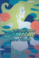 The Place Where Someone Ate a Flower: Sexuality of the Novel, Or, in Other Words, an Obsessive Study of the Phenomenon of Sexuality and the Nature of ... Within a Single Family over Two Generations 1984594877 Book Cover