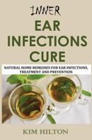 Inner Ear Infections Cure: Natural Home Remedies for Ear Infections, Treatment and Prevention 1717871283 Book Cover