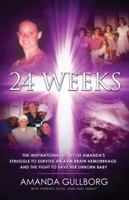 24 Weeks: The Inspirational Story of Amanda’s Struggle to Survive an AVM Brain Hemorrhage and the Fight to Save Her Unborn Baby 0692996818 Book Cover
