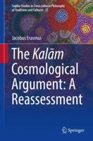 The Kalām Cosmological Argument: A Reassessment 3319734377 Book Cover