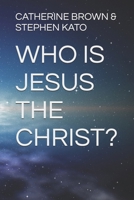 WHO IS JESUS THE CHRIST? B0GR9FN7X3 Book Cover